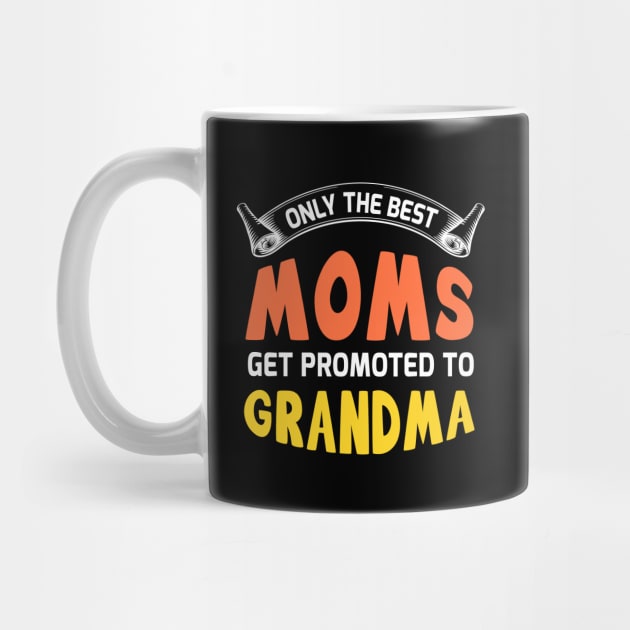 Only the best moms get promoted to grandma, funny mother's day by Parrot Designs